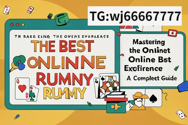 Title: The Best Online Rummy Experience,Title: Mastering the Best Online Rummy: A Complete Guide