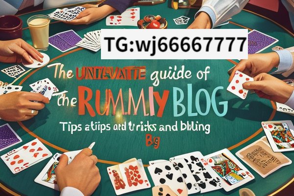 Unveiling the World of Rummy Blog,The Ultimate Guide to Rummy Blogging: Tips, Tricks, and More