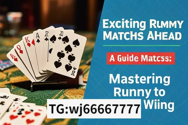 Exciting Rummy Matches Ahead, Mastering Rummy Matches: A Guide to Winning