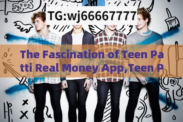 The Fascination of Teen Patti Real Money App,Teen Patti Real Money App: A Comprehensive Guide