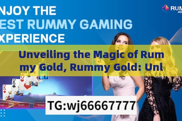 Unveiling the Magic of Rummy Gold, Rummy Gold: Unleashing the Power of Strategy and Fun