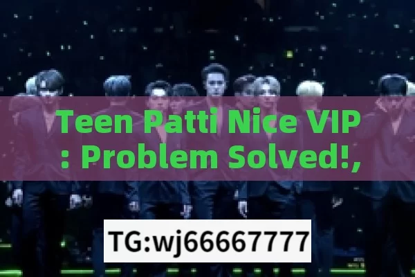 Teen Patti Nice VIP: Problem Solved!,Teen Patti Nice VIP Problem Solved