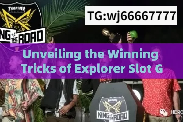 Unveiling the Winning Tricks of Explorer Slot Game