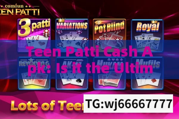 Teen Patti Cash Apk: Is it the Ultimate Gaming Option?Is Teen Patti Cash APK Safe and Legal? A Comprehensive Guide