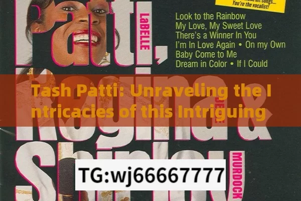 Tash Patti: Unraveling the Intricacies of this Intriguing Concept