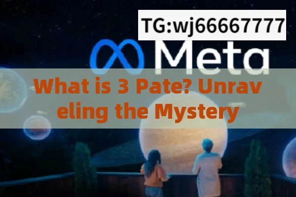 What is 3 Pate? Unraveling the Mystery