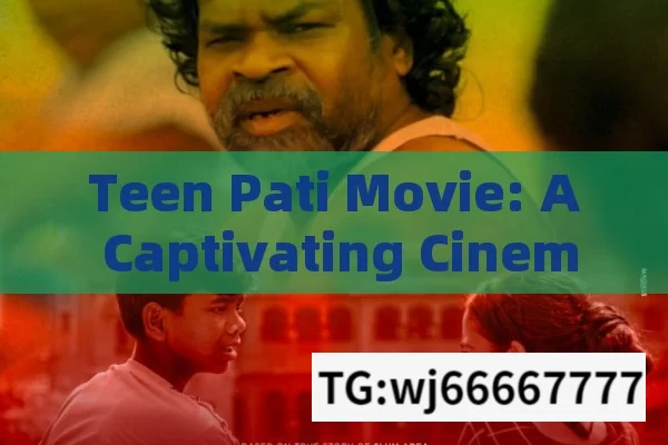 Teen Pati Movie: A Captivating Cinematic Experience in India