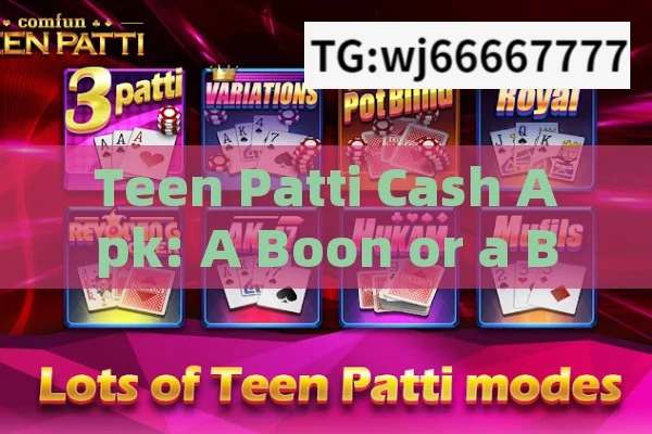 Teen Patti Cash Apk: A Boon or a Bane for Indian Gamblers?