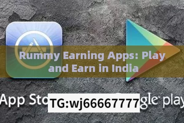 Rummy Earning Apps: Play and Earn in India