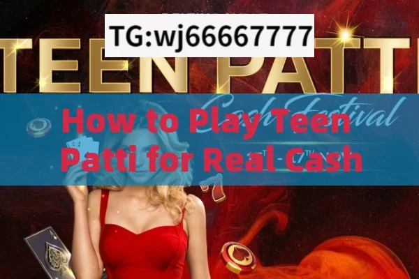 How to Play Teen Patti for Real Cash?