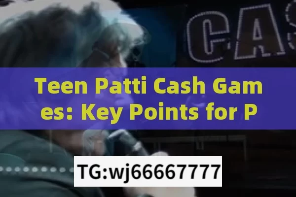 Teen Patti Cash Games: Key Points for Participation and Learning