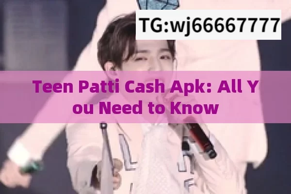 Teen Patti Cash Apk: All You Need to Know