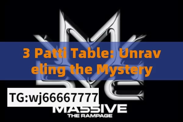 3 Patti Table: Unraveling the Mystery