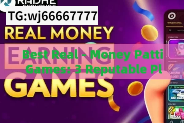 Best Real - Money Patti Games: 3 Reputable Platforms to Consider